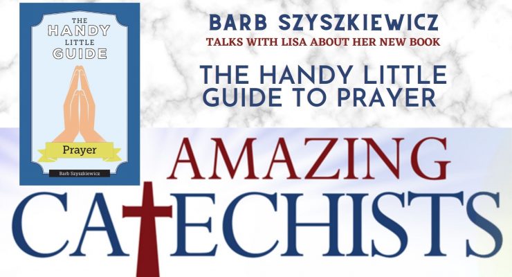 Interview with Barb Szyzkiewicz about The Handy Little Guide to Prayer